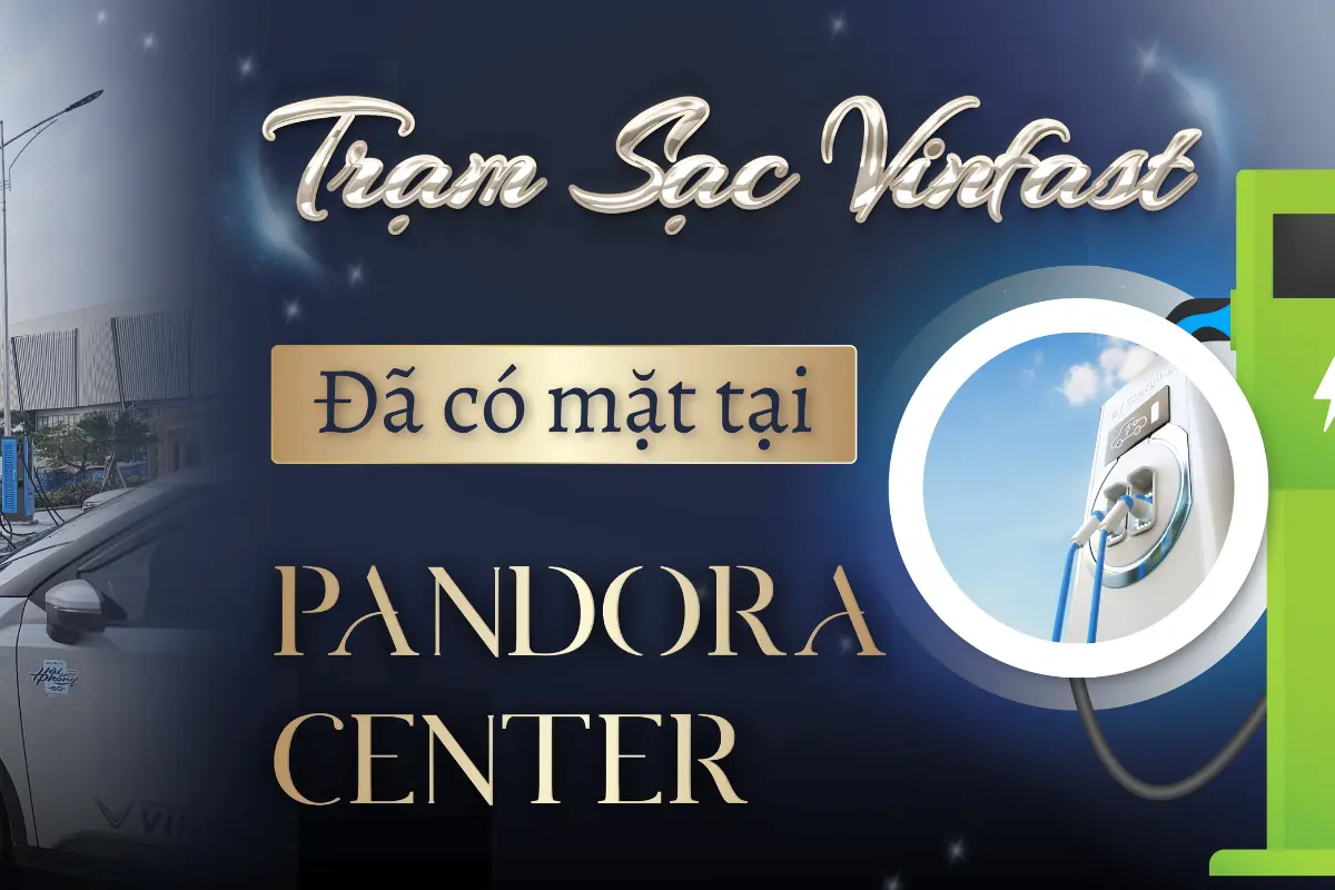 Trạm sạc Vinfast tại Hải Phòng - Tiện ích hiện đại đã có mặt tại Pandora Center
